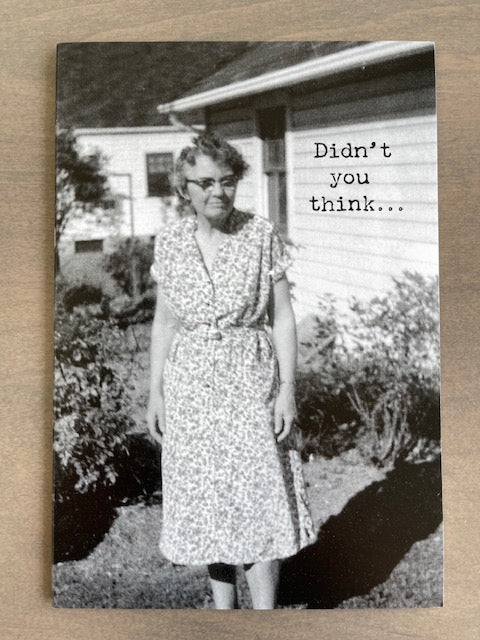 Didn't You Think Birthday Card