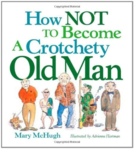 How Not To Become A Crotchety Old Man Book
