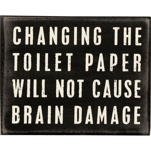 Changing the Toilet Paper Doesn't Cause Brain Damage Sign